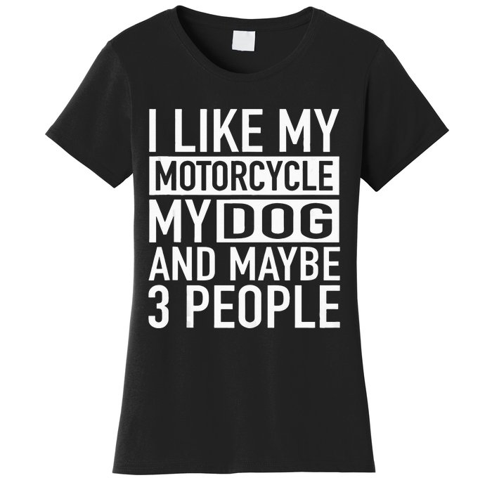 Funny Biker I Like My Motorcycle Dog & Maybe 3 People Women's T-Shirt