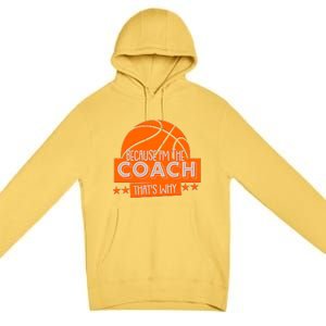 Funny Because I'm The Coach That's Why Premium Pullover Hoodie