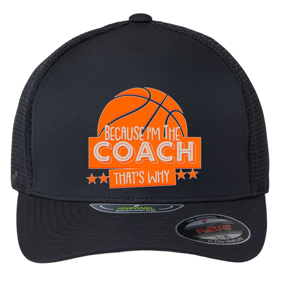 Funny Because I'm The Coach That's Why Flexfit Unipanel Trucker Cap