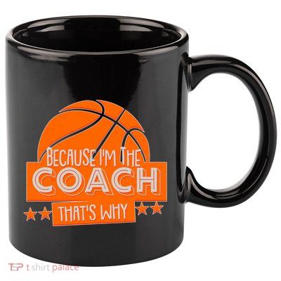 Funny Because I'm The Coach That's Why 11oz C Handle Ceramic Mug