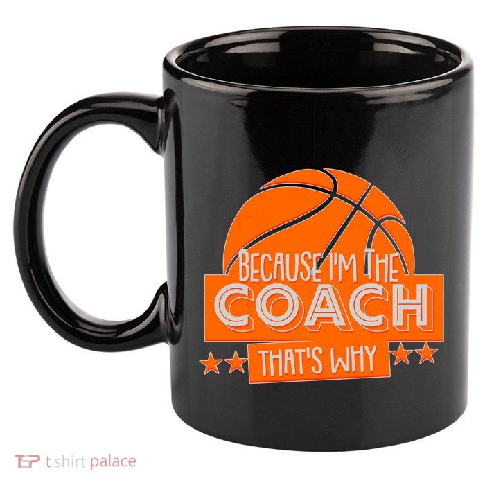 Funny Because I'm The Coach That's Why 11oz C Handle Ceramic Mug