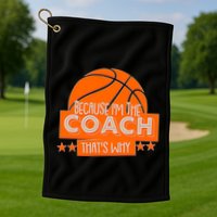 Funny Because I'm The Coach That's Why Golf Towel