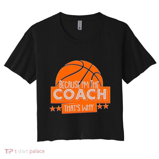 Funny Because I'm The Coach That's Why Crop Top