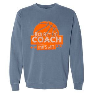 Funny Because I'm The Coach That's Why Garment-Dyed Sweatshirt