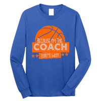 Funny Because I'm The Coach That's Why Long Sleeve Shirt