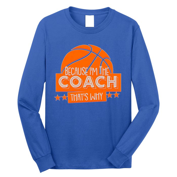 Funny Because I'm The Coach That's Why Long Sleeve Shirt