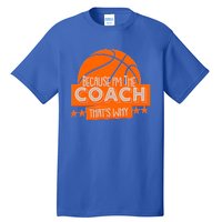 Funny Because I'm The Coach That's Why Tall T-Shirt