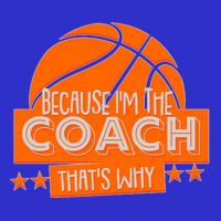 Funny Because I'm The Coach That's Why Premium T-Shirt