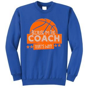 Funny Because I'm The Coach That's Why Tall Sweatshirt