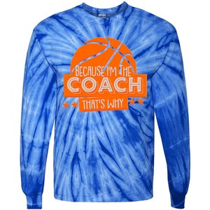 Funny Because I'm The Coach That's Why Tie-Dye Long Sleeve Shirt