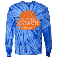 Funny Because I'm The Coach That's Why Tie-Dye Long Sleeve Shirt