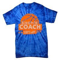 Funny Because I'm The Coach That's Why Tie-Dye T-Shirt