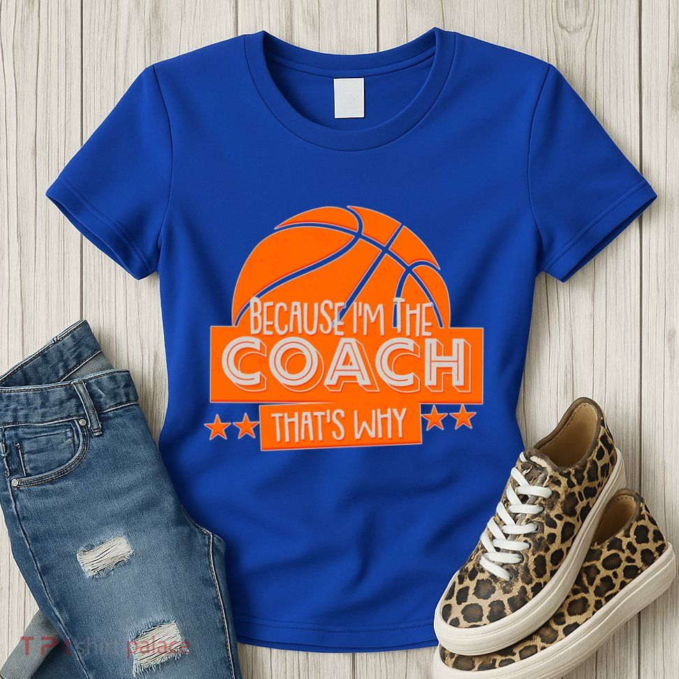 Funny Because I'm The Coach That's Why Womens T-Shirt