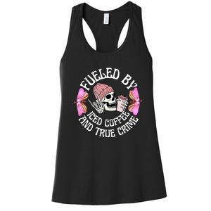 Fueled By Iced Coffee And True Crime Funny Coffee Lovers Women's Racerback Tank