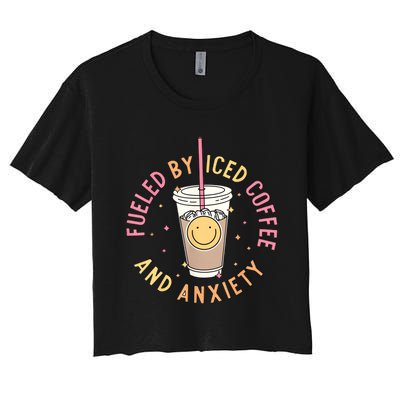 Fueled By Iced Coffee And Anxiety Mental Health Awareness Women's Crop Top Tee