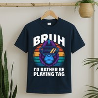 Funny Bruh I Rather Be Playing Tag Gamer Gorilla T-Shirt