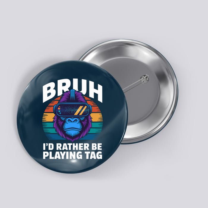 Funny Bruh I Rather Be Playing Tag Gamer Gorilla Button