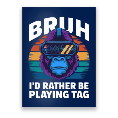 Funny Bruh I Rather Be Playing Tag Gamer Gorilla Poster