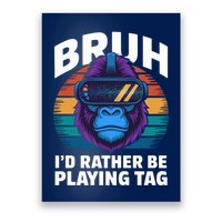 Funny Bruh I Rather Be Playing Tag Gamer Gorilla Poster