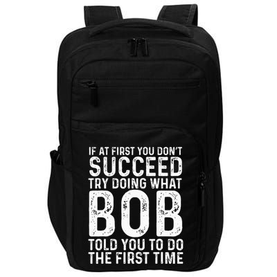 Funny Bob If At First You DonT Succeed FatherS Day Impact Tech Backpack