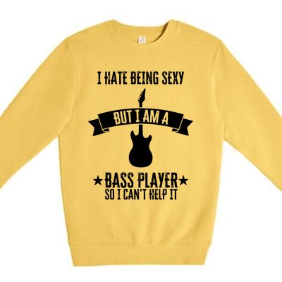 Funny Bassist I Hate Being Sexy But Im A Bass Player Premium Crewneck Sweatshirt