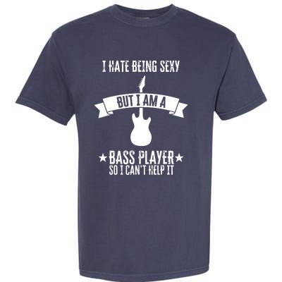 Funny Bassist I Hate Being Sexy But Im A Bass Player Garment-Dyed Heavyweight T-Shirt