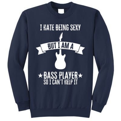 Funny Bassist I Hate Being Sexy But Im A Bass Player Sweatshirt