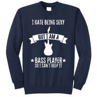 Funny Bassist I Hate Being Sexy But Im A Bass Player Tall Sweatshirt