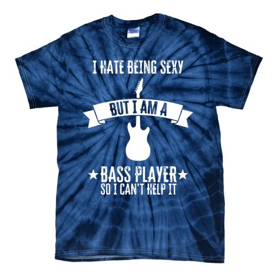 Funny Bassist I Hate Being Sexy But Im A Bass Player Tie-Dye T-Shirt