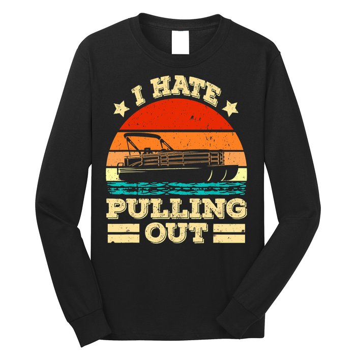 Funny Boat I Hate Pulling Out Pontoon Captain Long Sleeve Shirt