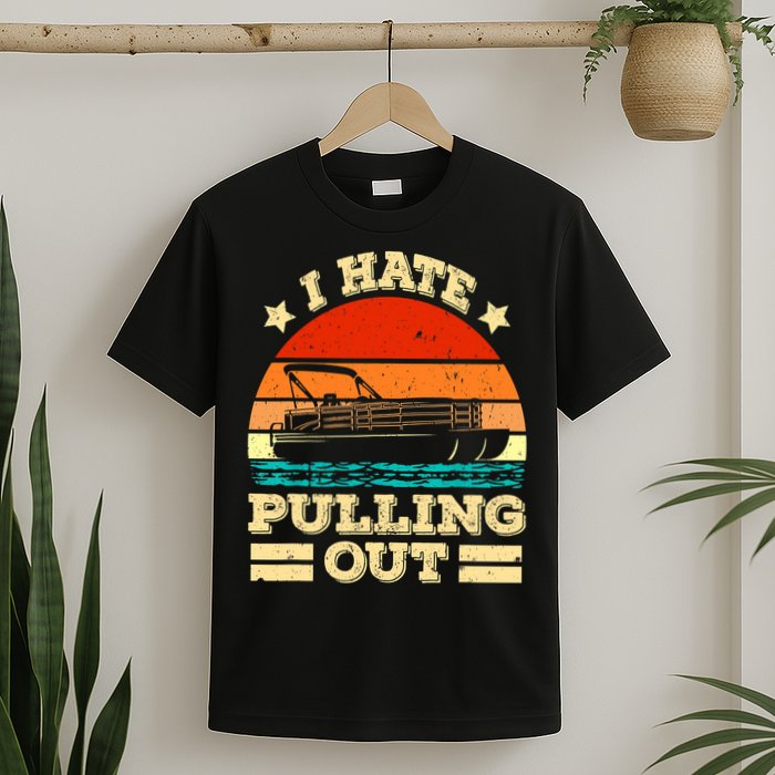 Funny Boat I Hate Pulling Out Pontoon Captain T-Shirt