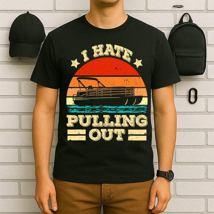 Funny Boat I Hate Pulling Out Pontoon Captain T-Shirt