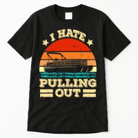 Funny Boat I Hate Pulling Out Pontoon Captain Tall T-Shirt