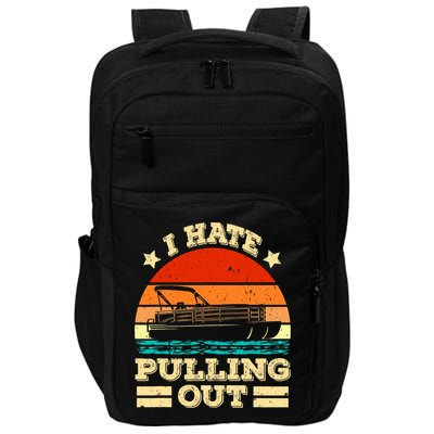 Funny Boat I Hate Pulling Out Pontoon Captain Impact Tech Backpack