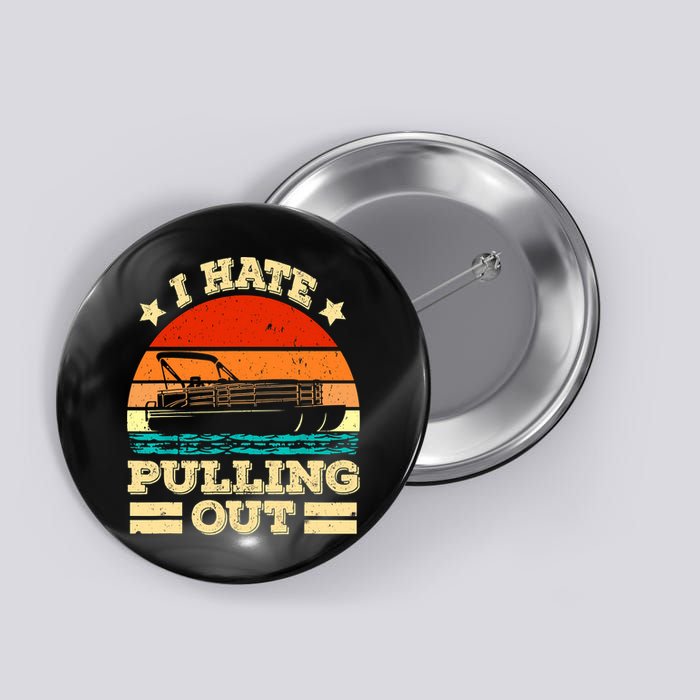 Funny Boat I Hate Pulling Out Pontoon Captain Button