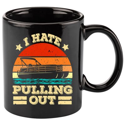 Funny Boat I Hate Pulling Out Pontoon Captain 11oz C Handle Ceramic Mug