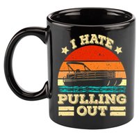 Funny Boat I Hate Pulling Out Pontoon Captain 11oz C Handle Ceramic Mug