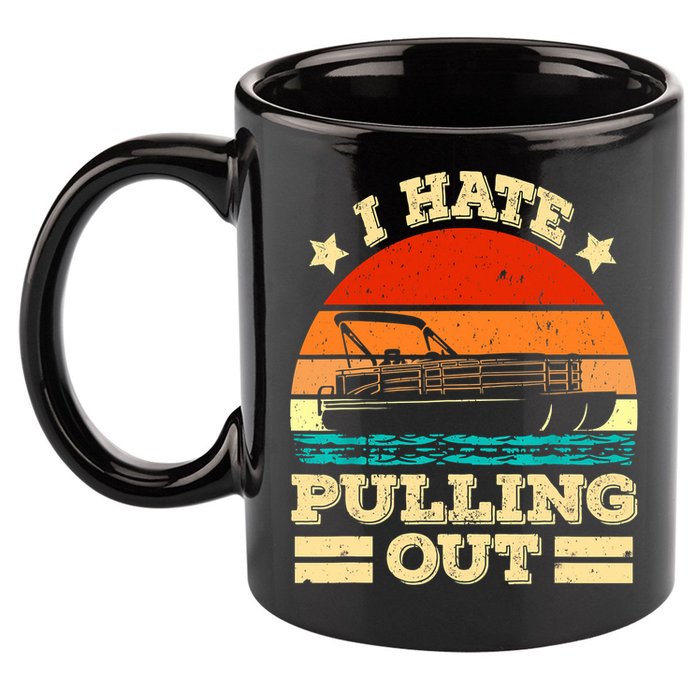 Funny Boat I Hate Pulling Out Pontoon Captain 11oz C Handle Ceramic Mug