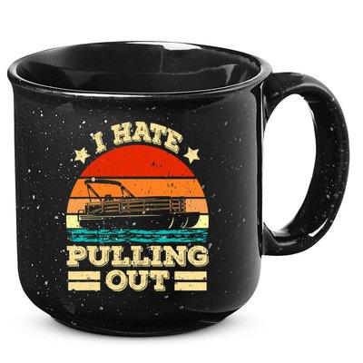 Funny Boat I Hate Pulling Out Pontoon Captain 15oz Campfire Ceramic Mug
