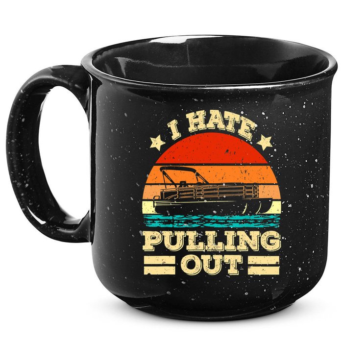 Funny Boat I Hate Pulling Out Pontoon Captain 15oz Campfire Ceramic Mug