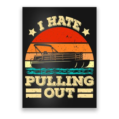 Funny Boat I Hate Pulling Out Pontoon Captain Poster