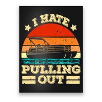 Funny Boat I Hate Pulling Out Pontoon Captain Poster