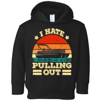 Funny Boat I Hate Pulling Out Pontoon Captain Toddler Hoodie