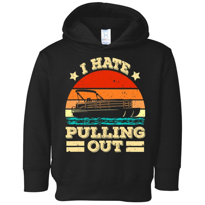 Funny Boat I Hate Pulling Out Pontoon Captain Toddler Hoodie