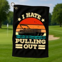 Funny Boat I Hate Pulling Out Pontoon Captain Golf Towel