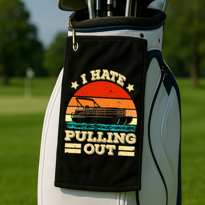 Funny Boat I Hate Pulling Out Pontoon Captain Golf Towel