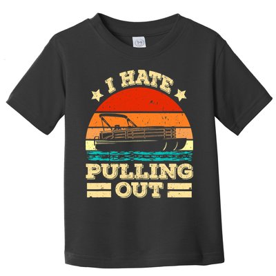 Funny Boat I Hate Pulling Out Pontoon Captain Toddler T-Shirt