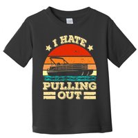 Funny Boat I Hate Pulling Out Pontoon Captain Toddler T-Shirt