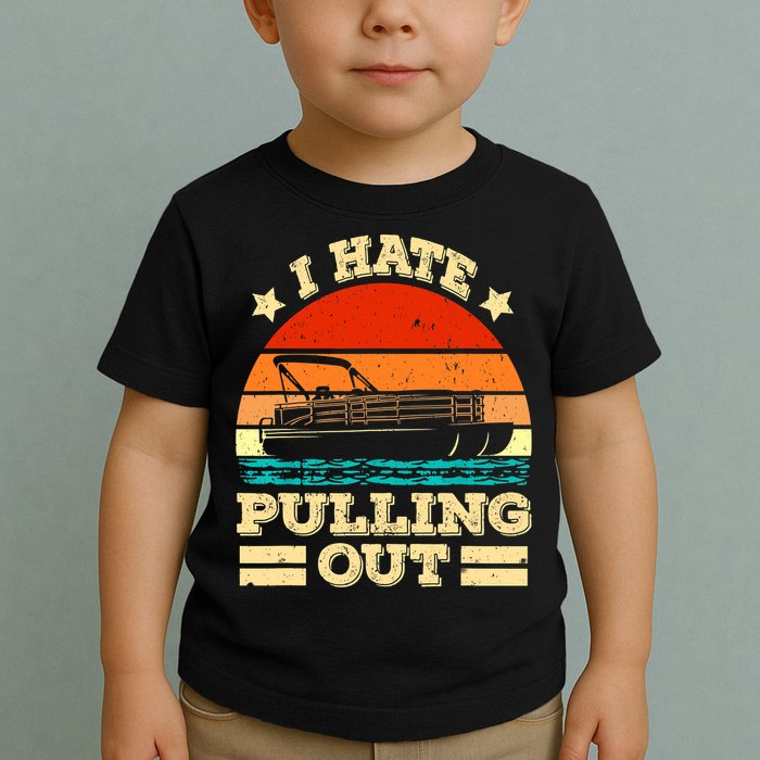 Funny Boat I Hate Pulling Out Pontoon Captain Toddler T-Shirt