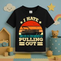 Funny Boat I Hate Pulling Out Pontoon Captain Toddler T-Shirt